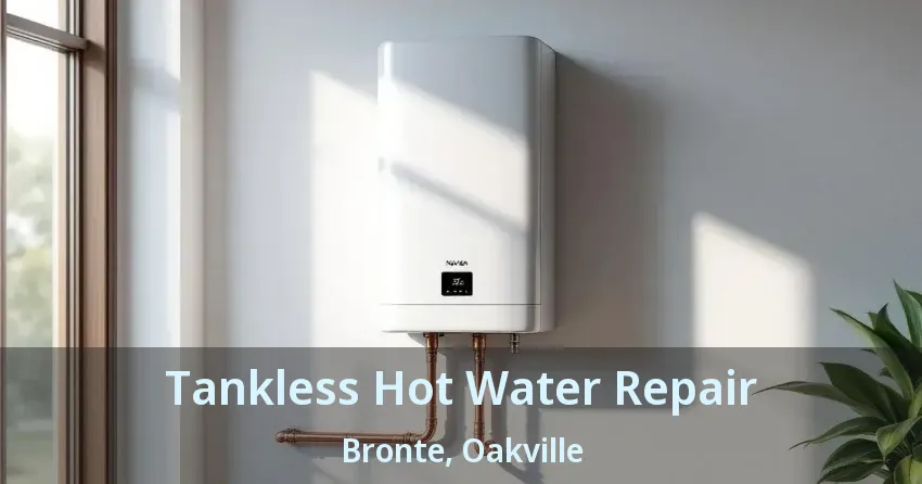 Tankless Hot Water Repair Bronte, Oakville - ON Tankless Hot Water Repair Bronte, Oakville - ON