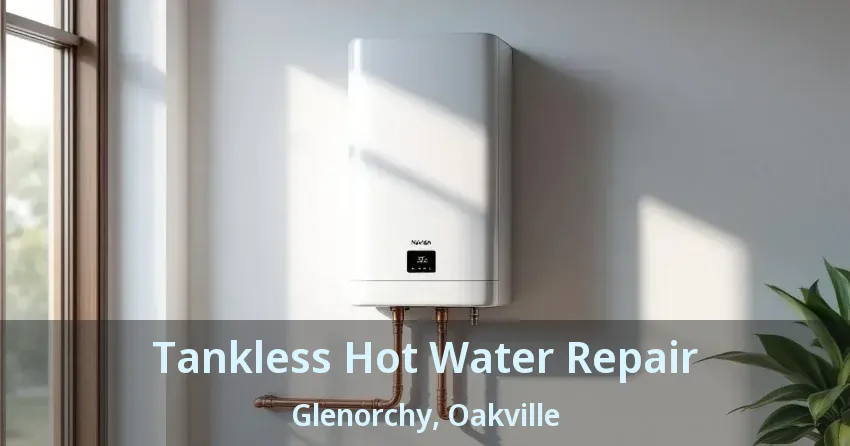 Tankless Hot Water Repair Glenorchy, Oakville - ON Tankless Hot Water Repair Glenorchy, Oakville - ON