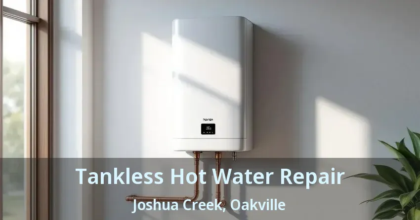 Tankless Hot Water Repair Joshua Creek, Oakville - ON Tankless Hot Water Repair Joshua Creek, Oakville - ON