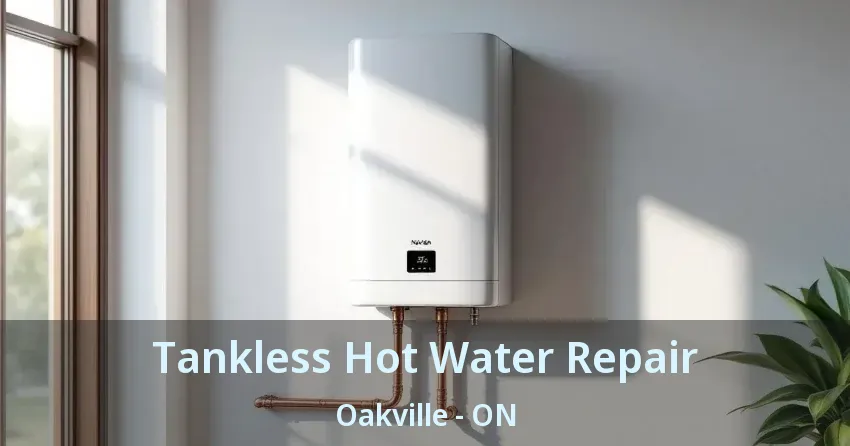 Tankless Hot Water Repair Oakville - ON Tankless Hot Water Repair Oakville - ON