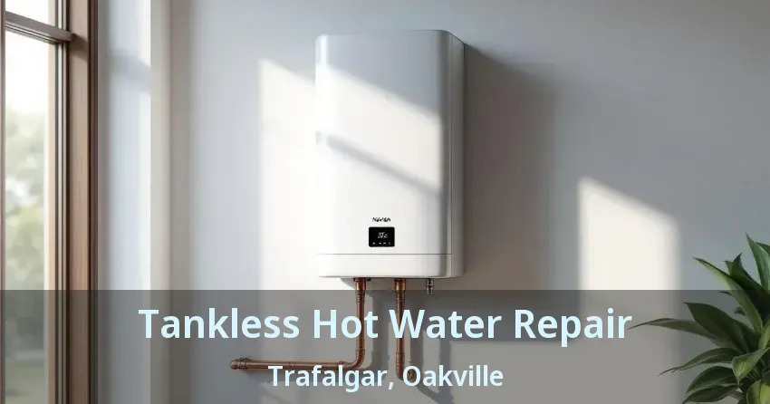 Tankless Hot Water Repair Trafalgar, Oakville - ON Tankless Hot Water Repair Trafalgar, Oakville - ON