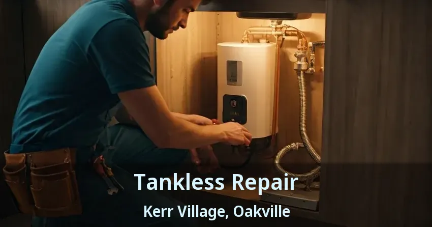 Tankless Repair Kerr Village, Oakville - ON Tankless Repair Kerr Village, Oakville - ON