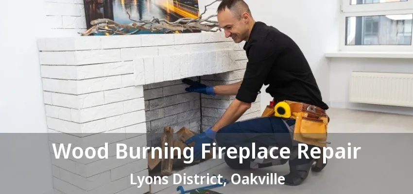 Wood Burning Fireplace Repair Lyons District, Oakville - ON