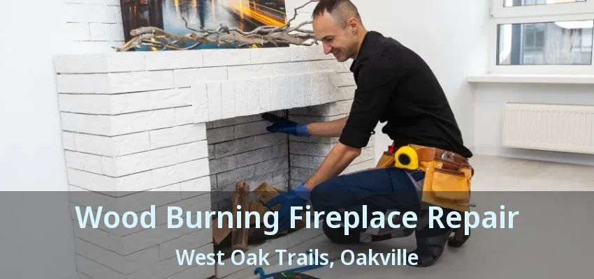 Wood Burning Fireplace Repair West Oak Trails, Oakville - ON Wood Burning Fireplace Repair West Oak Trails, Oakville - ON