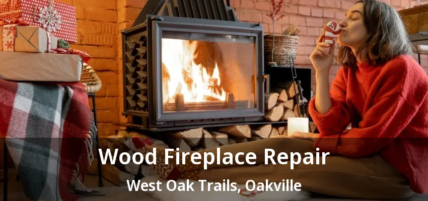Wood Fireplace Repair West Oak Trails, Oakville - ON